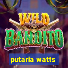 putaria watts